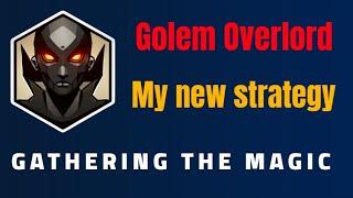 Building up my account and my new strategy for Golem Overlord