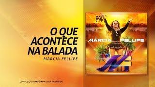 Marcia Fellipe - "O Que Acontece na Balada"