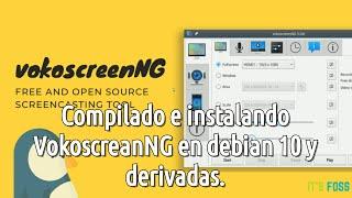 Compilado e instalado la App de screencasts: VokoscreenNG en Debian 10 y derivadas.