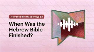When Was the Hebrew Bible Finished?