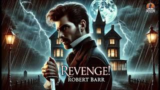 Revenge! by Robert Barr ️‍️ | A Thrilling Tale of Justice and Retribution