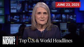 Top U.S. & World Headlines — June 23, 2025