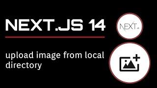 Next.js How to Upload Image from local directory (with code source)