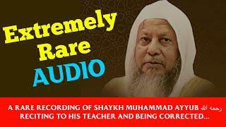 Rare recording of Shaykh Muhammad Ayyub ‎رحمه الله reciting to his teacher.