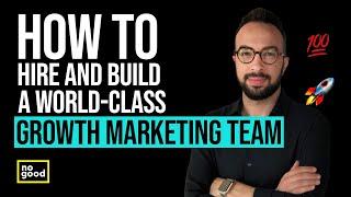 How to Hire and Build a World-Class Growth Marketing Agency