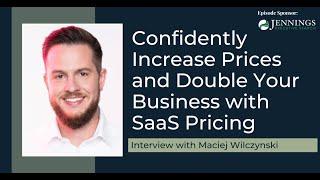 Confidently Increase Prices and Double Your Business with SaaS Pricing with Maciej Wilczynski