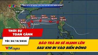 Thời sự toàn cảnh tối 24/10: Bão Trà Mi sẽ mạnh lên sau khi vào Biển Đông | VTV24