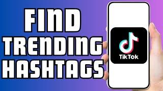 How to Find Trending Hashtags on TikTok