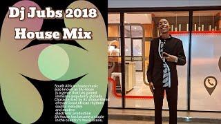 Dj Jubs 2018 House Mix (Feat. DJ Kent, Mi Casa and many more)