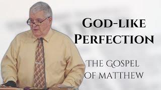 God-Like Perfection | Matthew | Calvary of Tampa with Dr. Gilbert