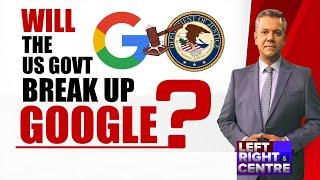 Will The US Government Break Up Google?