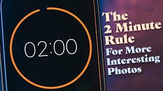 The 2 Minute Rule for More Interesting Photos | Improve your photos in just two minutes