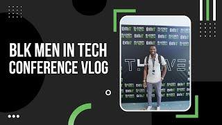 BLK Men in Tech Conference Vlog