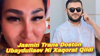 Jasmin TRANS Doston Ubaydullaev Ni Xaqorat qildi