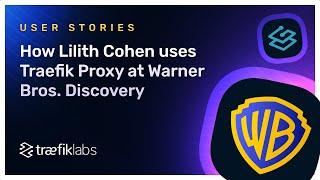 How Lilith Cohen uses Traefik Proxy at Warner Bros. Discovery  // Traefik Labs