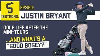 350: Justin Bryant - Golf Life After the Mini Tours, ...and What's a "Good Bogey?"