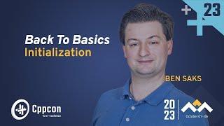 Back to Basics: Initialization in C++ - Ben Saks - CppCon 2023