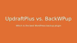 UpdraftPlus vs. BackWPup: Which is the best WordPress backup plugin?