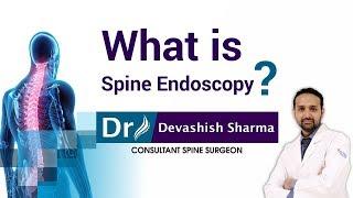 What is Spine endoscopy - Dr Devashish Sharma Consultant Spine Surgeon