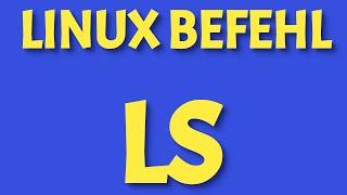 Der Linux Terminal Befehl LS  |  Inhalt von Verzeichnissen anzeigen