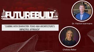 FutureBuilt Ep. 1: Leading with Character: Texas A&M Architecture's Impactful Approach