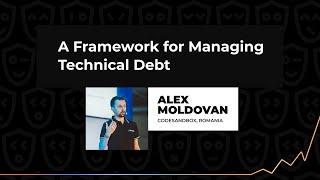 A Framework for Managing Technical Debt – Alex Moldovan, TechLeadConf 2023