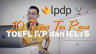 BEASISWA LPDP: 10 REKOMENDASI LEMBAGA RESMI UNTUK TES TOEFL ITP DAN IELTS UNTUK BEASISWA LPDP