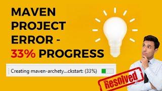 Maven Project Error - 33% progress - Resolved