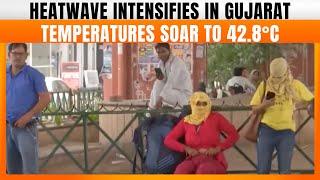 Heatwave Intensifies in Gujarat, Temperatures Soar to 42.8°C | News9