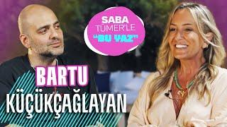 Saba Tümer'le "Bu Yaz'' Bartu Küçükçağlayan: Seni Yatak Odandan Ben Çıkarmışımdır