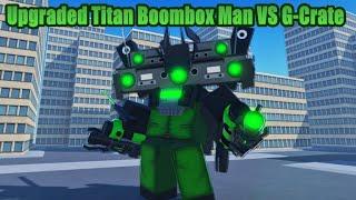 Upgraded Titan Boombox Man VS G-Crate IN || SUPER CRATE BATTLE