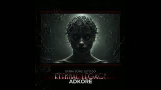 Adkore       Eternal Legacy  /  Extra Song     Let's Go  