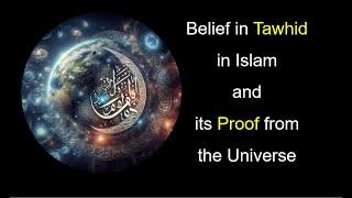 Belief in Tawhid in İslam and its Proof from the Universe