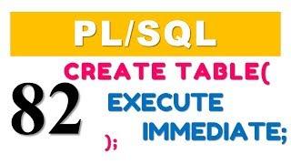 PL/SQL tutorial 82: How to Execute DDL statements with Execute Immediate Dynamic SQL