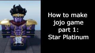 How to make a Jojo game part 1: Star Platinum(Uncopylocked)