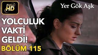 Yer Gök Aşk 115. Bölüm / Full HD (Tek Parça) - Yolculuk Vakti Geldi