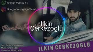 İlkin Cerkezoglu-Aduşi Ley Pey|Bomba Kayfda|