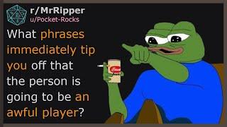 D&D Players, What phrases immediately tip you off that the person is going to be an awful player?