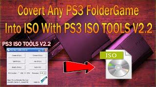 How To Convert Any PS3 Folder Game Into ISO With PS3 ISO TOOLS V2.2 Works On All CFW/PS3Hen [2020]