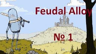 Обзор и прохождение Feudal Alloy # 1 ВОЗВРАЩЕНИЕ =)