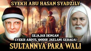 KAROMAH SYEKH ABU HASAN SYADZILI! SELEVEL DENGAN SYEKH ABDUL QODIR!