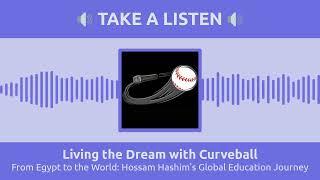 From Egypt to the World: Hossam Hashim's Global Education Journey | Living the Dream with Curveball