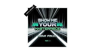 Show Me Your Masterpiece - Show Me Your Masterpiece Semi Final Part2  (Official Audio)