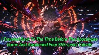 I traveled back to the time before the apocalypse game and awakened four SSS-level talents.