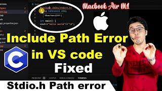 Include Path Error in VS code while running c cpp codes, unable to open stdio.h error in macbook m1