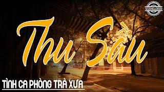 Thu Sầu – Tình Khúc Phòng Trà Xưa Cho Những Ngày Thu Lạnh || Nhạc Tình Ca Bất Hủ Gợi Nhớ Kỷ Niệm Xưa