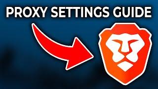 How To Use Proxy In Brave Browser - Proxy Settings Guide