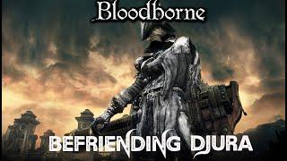 Bloodborne - Djura Questline -  How To Befriend Him Guide