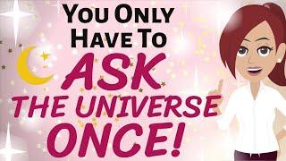 Abraham Hicks  YOU ONLY HAVE TO ASK THE UNIVERSE ONCE! ~ REPEATING IT KEEPS IT AWAY FROM COMING!!!