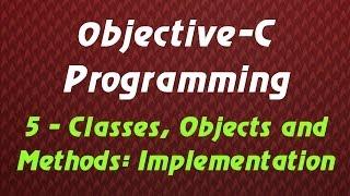 Objective C Programming - Tutorial 5 - Classes, Objects and Methods: Implementation